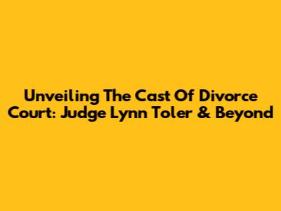 Unveiling The Cast Of Divorce Court: Judge Lynn Toler & Beyond