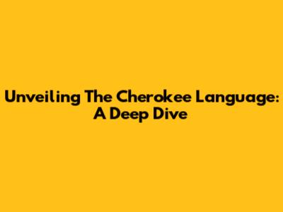 Unveiling The Cherokee Language: A Deep Dive