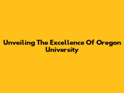 Unveiling The Excellence Of Oregon University