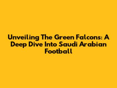 Unveiling The Green Falcons: A Deep Dive Into Saudi Arabian Football
