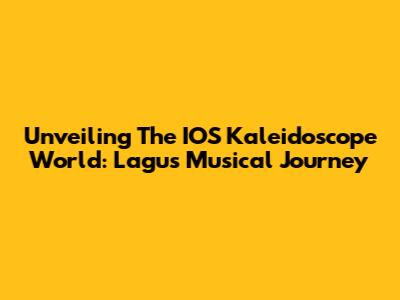 Unveiling The IOS Kaleidoscope World: Lagu's Musical Journey