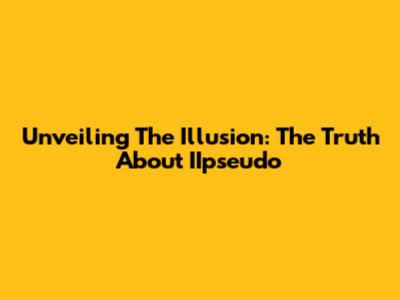 Unveiling The Illusion: The Truth About IIpseudo