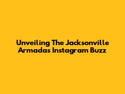 Unveiling The Jacksonville Armada's Instagram Buzz