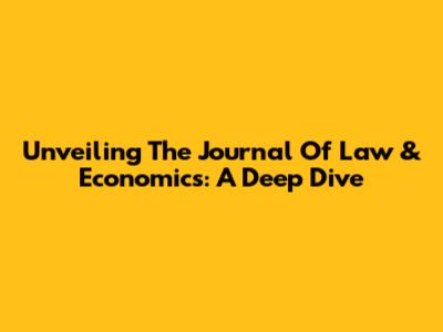 Unveiling The Journal Of Law & Economics: A Deep Dive