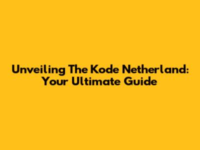 Unveiling The Kode Netherland: Your Ultimate Guide