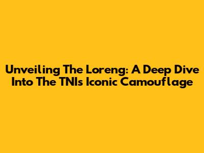 Unveiling The Loreng: A Deep Dive Into The TNI's Iconic Camouflage