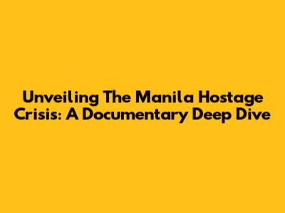 Unveiling The Manila Hostage Crisis: A Documentary Deep Dive