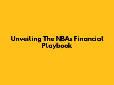 Unveiling The NBA's Financial Playbook