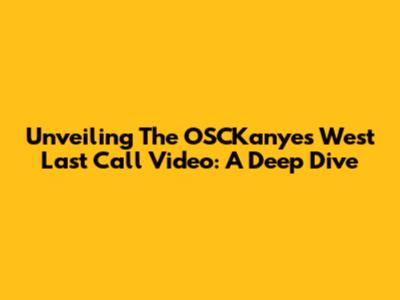 Unveiling The OSCKanyes West Last Call Video: A Deep Dive