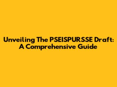 Unveiling The PSEISPURSSE Draft: A Comprehensive Guide