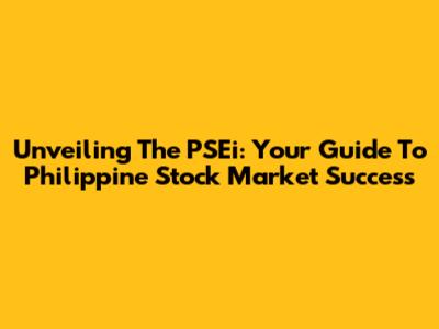Unveiling The PSEi: Your Guide To Philippine Stock Market Success