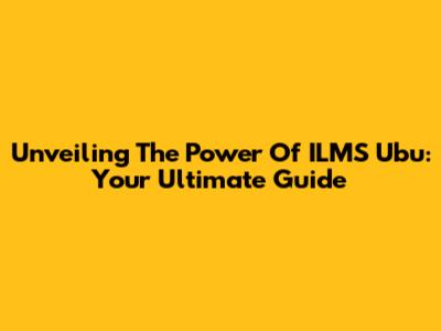 Unveiling The Power Of ILMS Ubu: Your Ultimate Guide