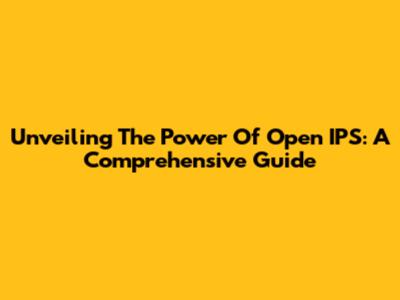 Unveiling The Power Of Open IPS: A Comprehensive Guide