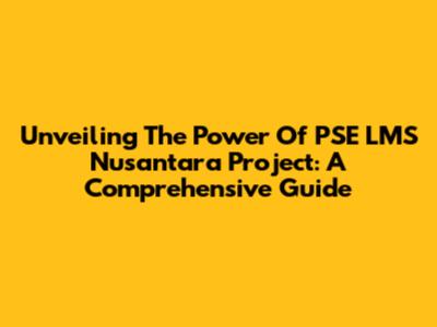 Unveiling The Power Of PSE LMS Nusantara Project: A Comprehensive Guide