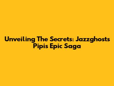 Unveiling The Secrets: Jazzghost's Pipi's Epic Saga