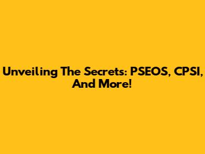 Unveiling The Secrets: PSEOS, CPSI, And More!