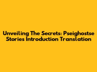 Unveiling The Secrets: Pseighostse Stories Introduction Translation