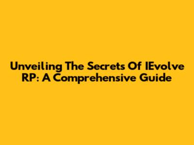 Unveiling The Secrets Of IEvolve RP: A Comprehensive Guide
