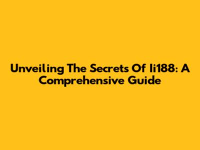 Unveiling The Secrets Of Ii188: A Comprehensive Guide