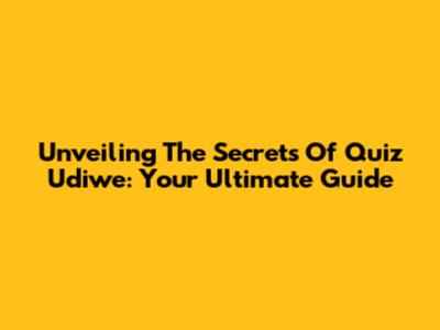 Unveiling The Secrets Of Quiz Udiwe: Your Ultimate Guide