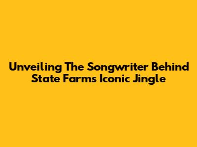 Unveiling The Songwriter Behind State Farm's Iconic Jingle