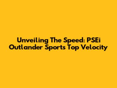 Unveiling The Speed: PSEi Outlander Sport's Top Velocity
