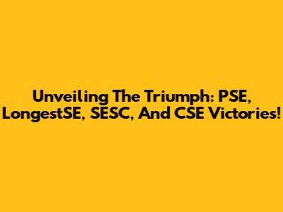 Unveiling The Triumph: PSE, LongestSE, SESC, And CSE Victories!