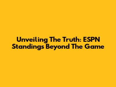 Unveiling The Truth: ESPN Standings Beyond The Game