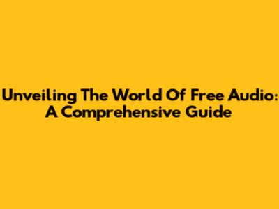 Unveiling The World Of Free Audio: A Comprehensive Guide
