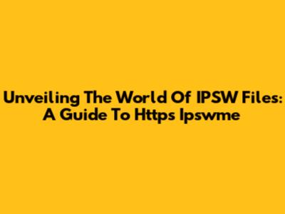 Unveiling The World Of IPSW Files: A Guide To Https Ipswme
