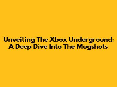 Unveiling The Xbox Underground: A Deep Dive Into The Mugshots