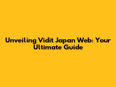 Unveiling Vidit Japan Web: Your Ultimate Guide
