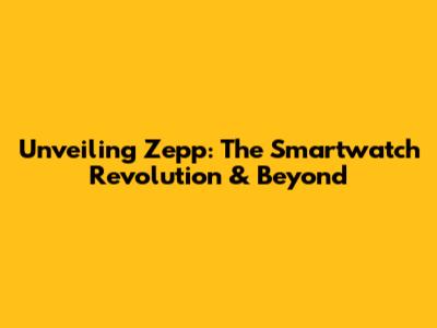 Unveiling Zepp: The Smartwatch Revolution & Beyond
