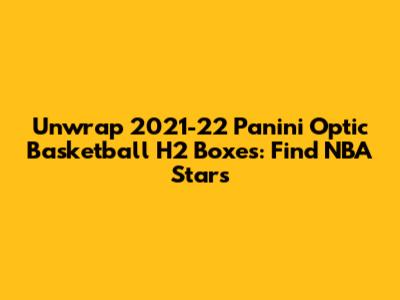 Unwrap 2021-22 Panini Optic Basketball H2 Boxes: Find NBA Stars