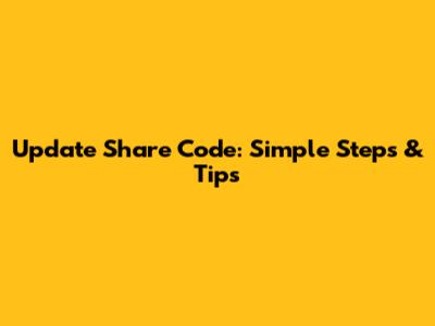 Update Share Code: Simple Steps & Tips
