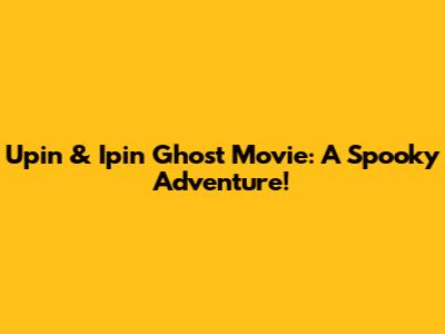 Upin & Ipin Ghost Movie: A Spooky Adventure!