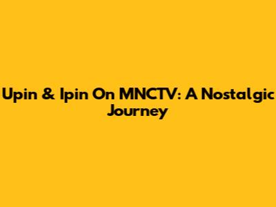 Upin & Ipin On MNCTV: A Nostalgic Journey