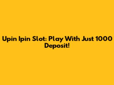 Upin Ipin Slot: Play With Just 1000 Deposit!