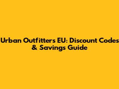 Urban Outfitters EU: Discount Codes & Savings Guide