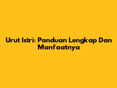 Urut Istri: Panduan Lengkap Dan Manfaatnya
