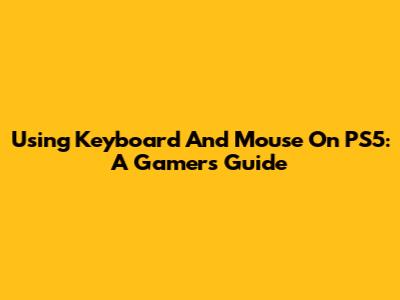 Using Keyboard And Mouse On PS5: A Gamer's Guide