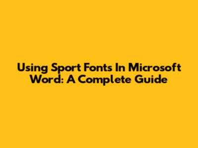 Using Sport Fonts In Microsoft Word: A Complete Guide