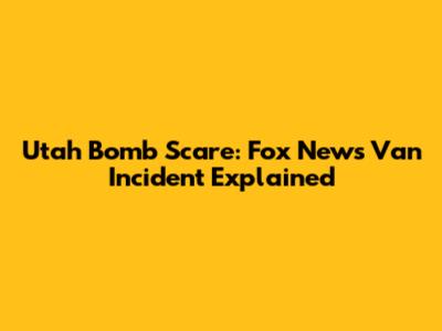 Utah Bomb Scare: Fox News Van Incident Explained