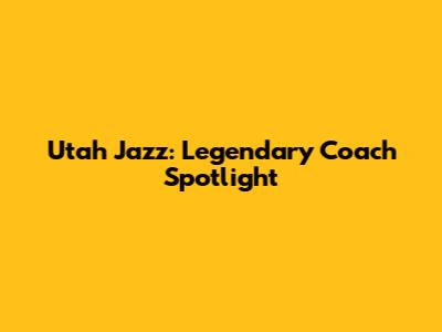 Utah Jazz: Legendary Coach Spotlight