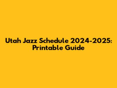 Utah Jazz Schedule 2024-2025: Printable Guide