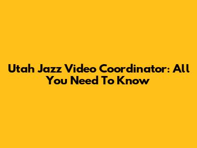 Utah Jazz Video Coordinator: All You Need To Know