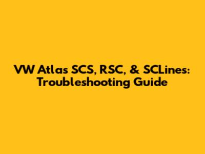 VW Atlas SCS, RSC, & SCLines: Troubleshooting Guide