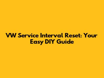 VW Service Interval Reset: Your Easy DIY Guide