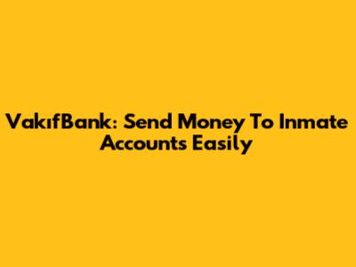 VakıfBank: Send Money To Inmate Accounts Easily