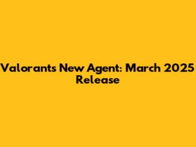 Valorant's New Agent: March 2025 Release